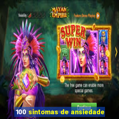 100 sintomas de ansiedade